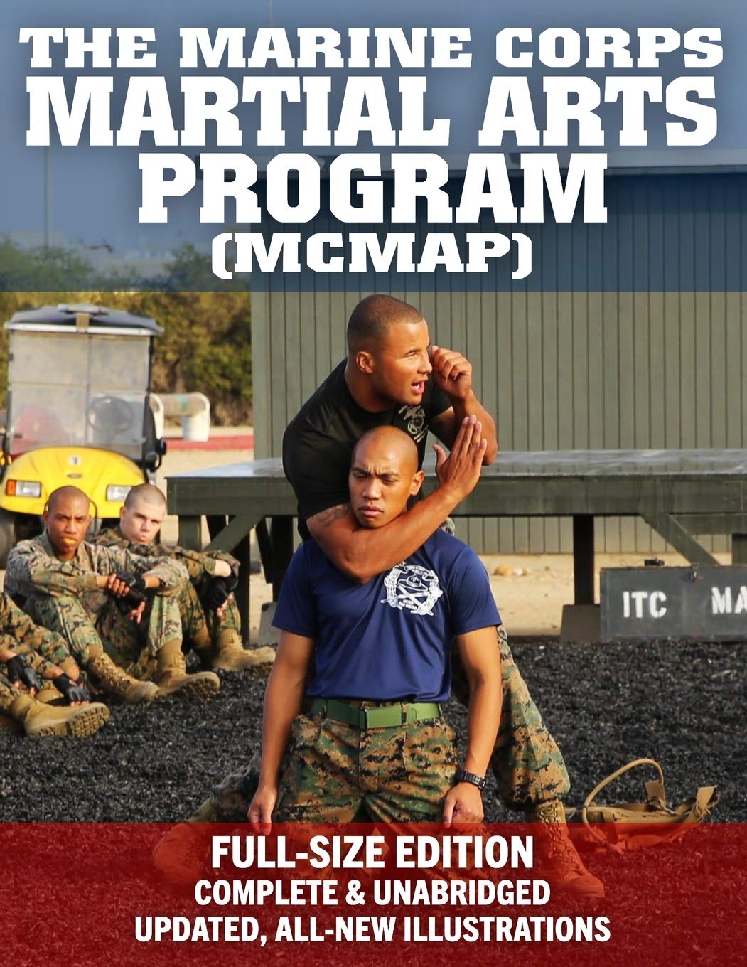 The Marine Corps Martial Arts Program (MCMAP) - Full-Size Edition: From Beginner to Black Belt: Current Edition, Complete & Unabridged - Build Your Warrior Ethos! MCRP 3-02B Book by US Marine Corps