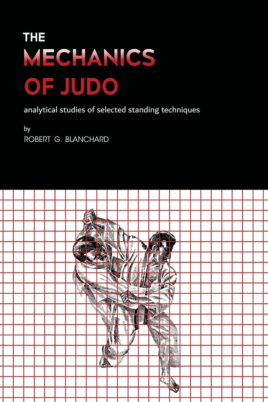 The Mechanics of Judo: Analytical Studies of Selected Standing Techniques Book by Robert Blanchard