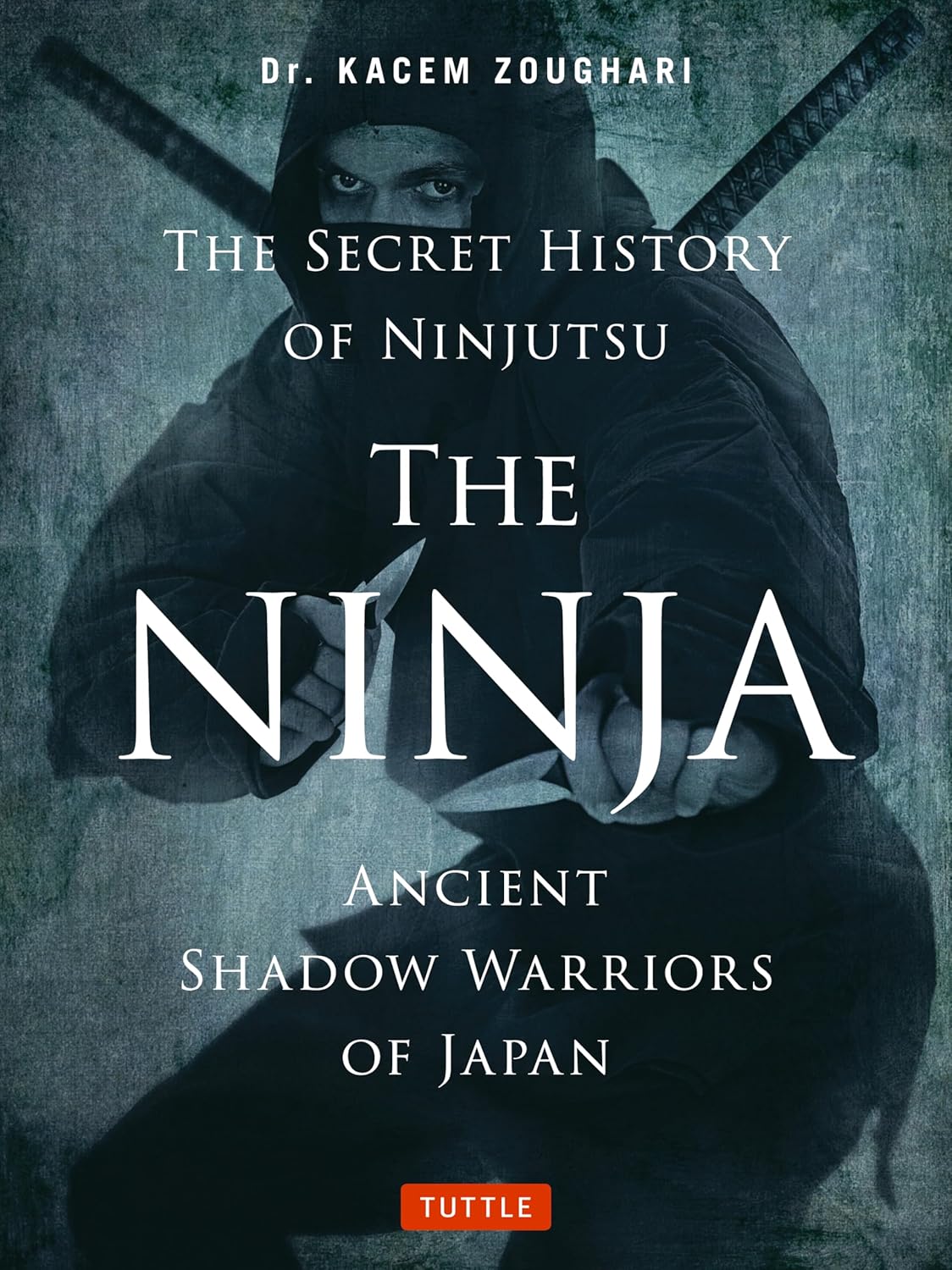 The Ninja, The Secret History of Ninjutsu: Ancient Shadow Warriors of Japan Book by Kacem Zoughari