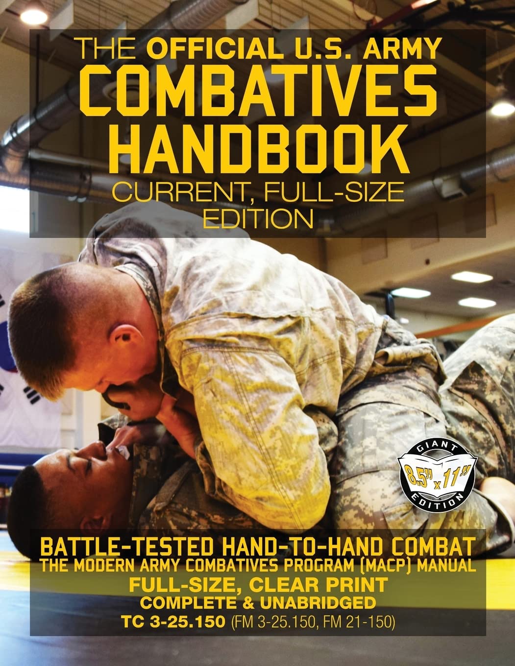 The Official US Army Combatives Handbook - Current, Full-Size Edition: Battle-Tested Hand-to-Hand Combat - the Modern Army Combatives Program (MACP) ... FM 21-150)) Book