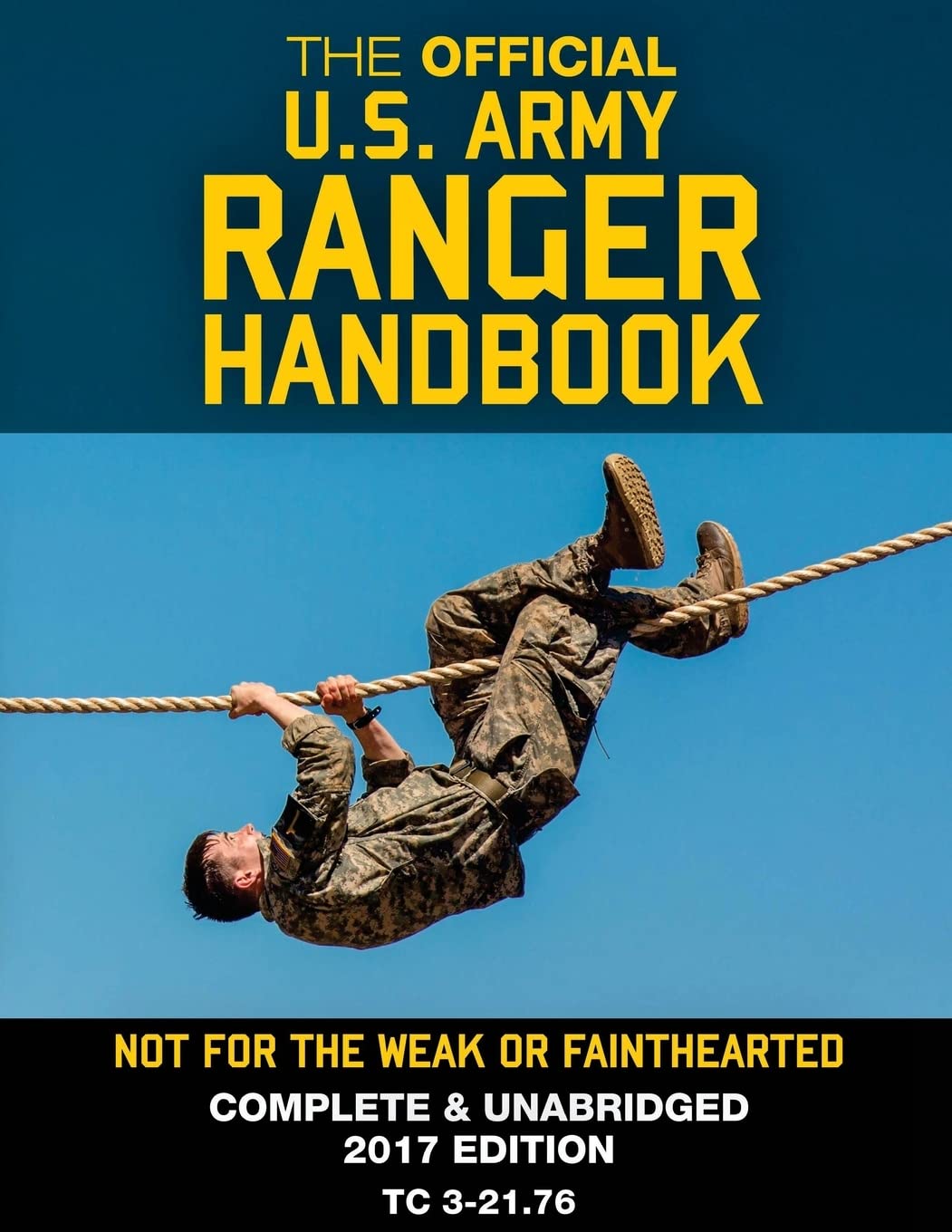 The Official US Army Ranger Handbook: Full-Size Edition: Not for the Weak or Fainthearted: Current 2017 Edition Book