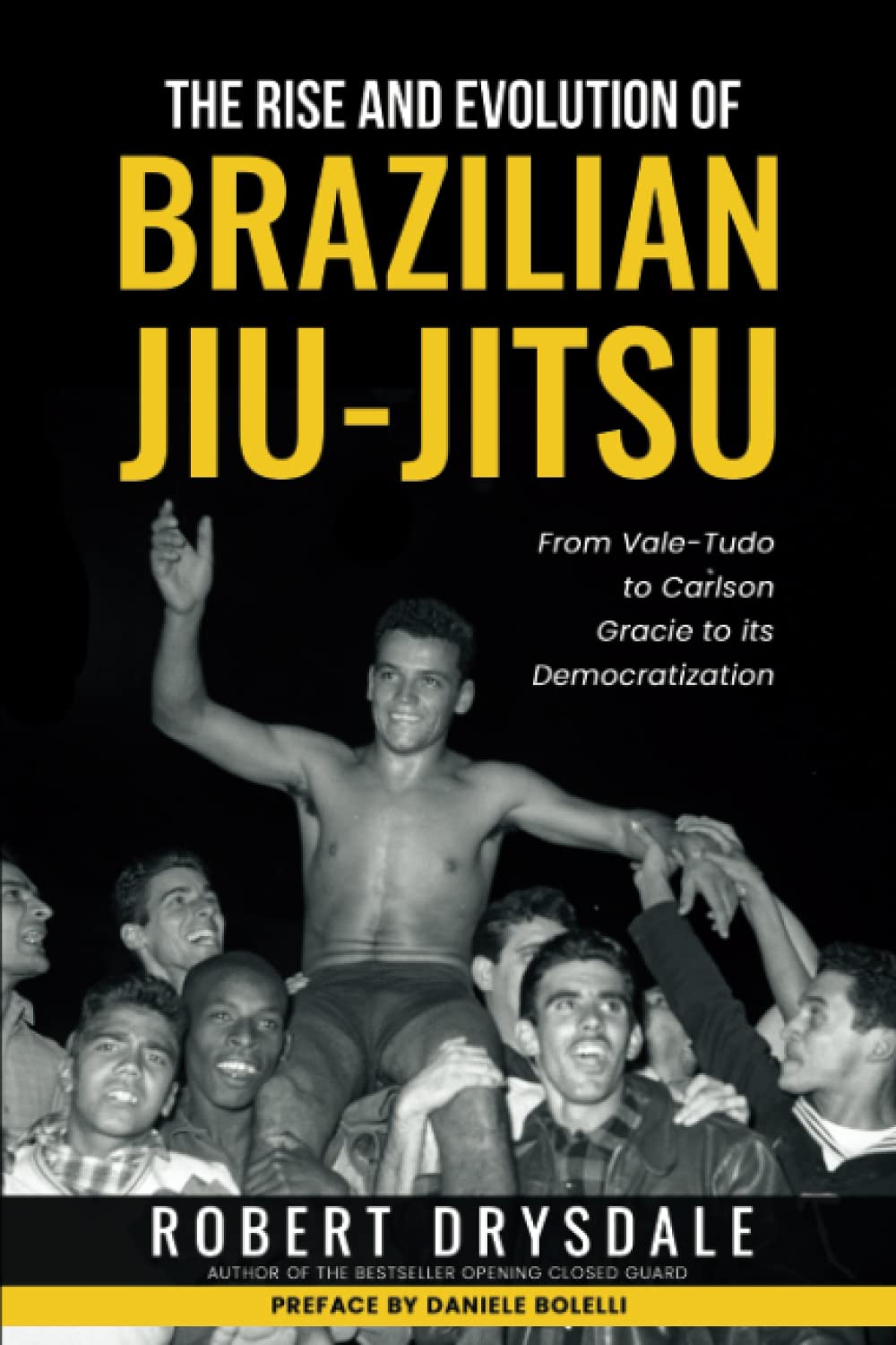 El ascenso y la evolución del Jiu-Jitsu brasileño: del Vale-Tudo a Carlson Gracie y su democratización Libro de Robert Drysdale
