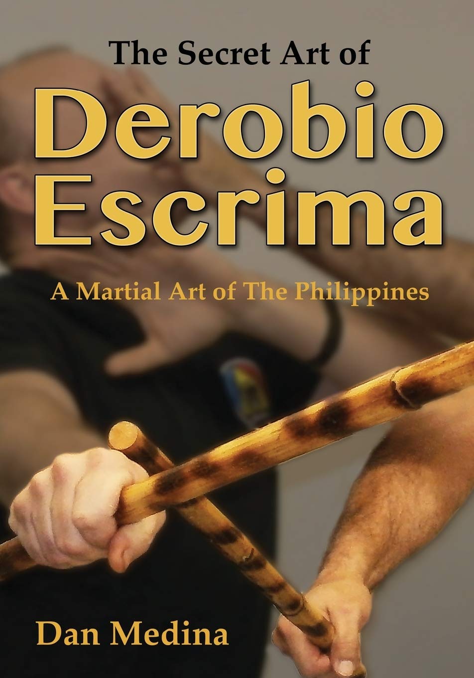 The Secret Art of Derobio Escrima: Martial Art of the Philippines Book by Dan Medina