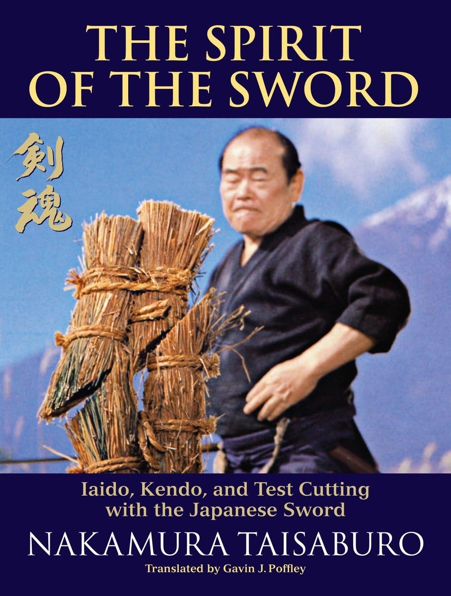 The Spirit of the Sword: Iaido, Kendo, and Test Cutting with the Japanese Sword Book by Taizaburo Nakamura