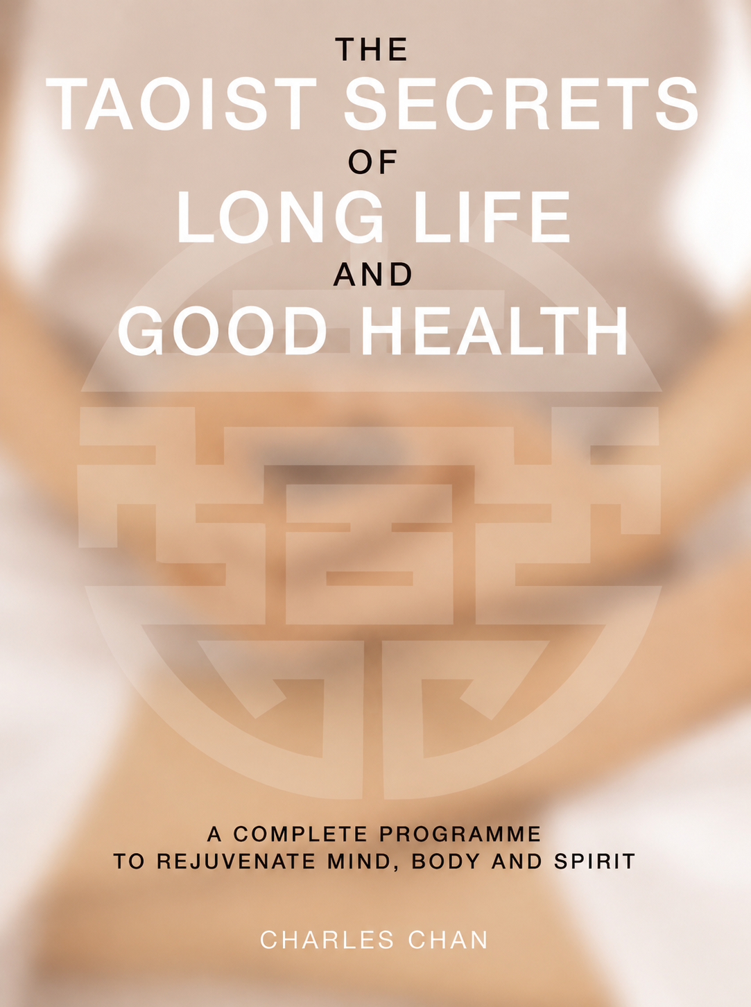The Taoist Secrets of Long Life and Good Health: A Complete Program to Rejuvenate Mind, Body and Spirit Book by Charles Chan (Preowned)