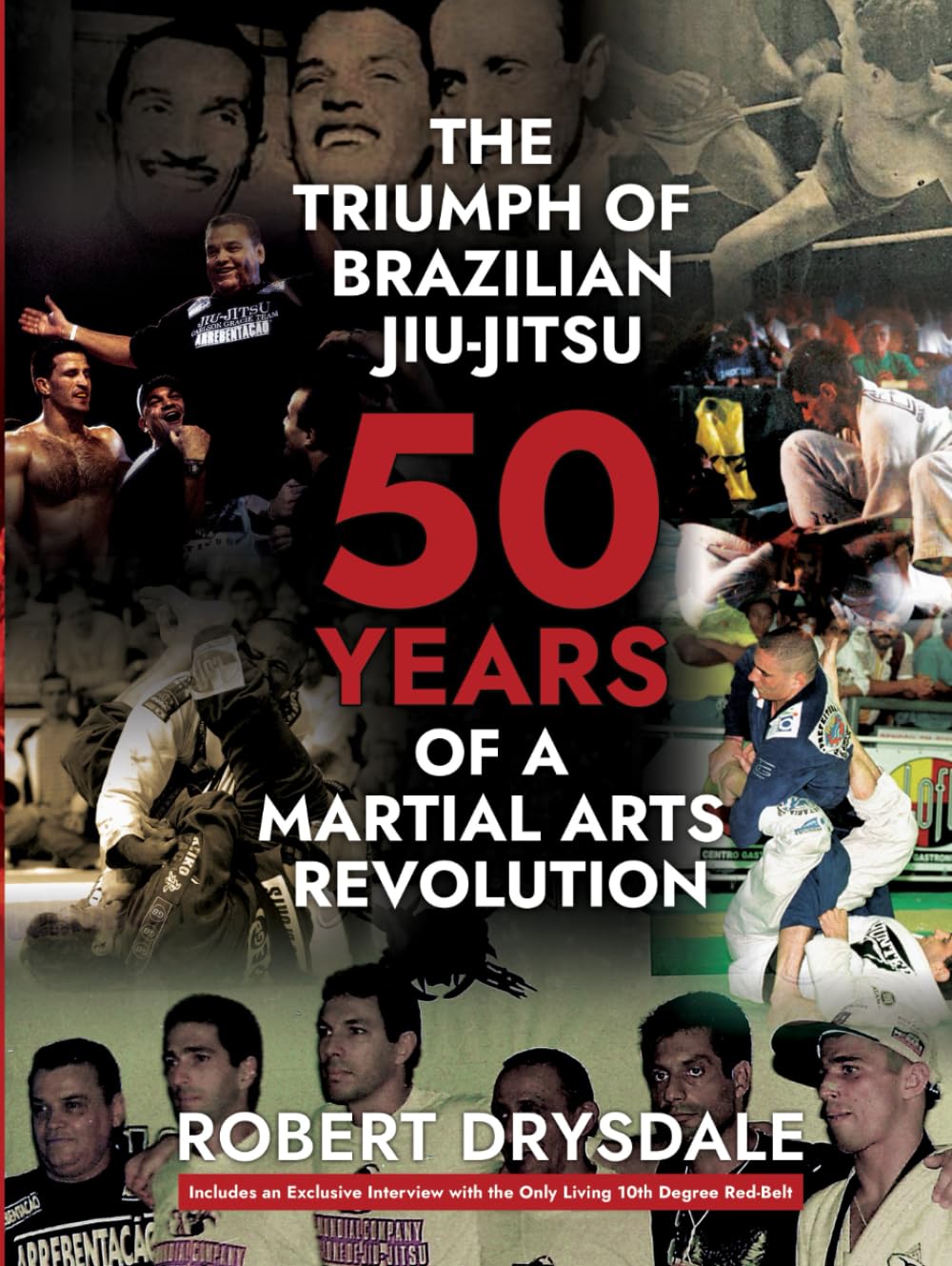 The Triumph of Brazilian Jiu Jitsu: 50 Years of a Martial Arts Revolution Book by Robert Drysdale (Hardcover)