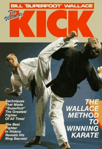 The Ultimate Kick Book by Bill Superfoot Wallace (Preowned)