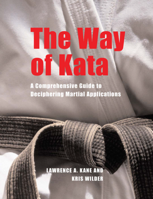 The Way of Kata: A Comprehensive Guide to Deciphering Martial Applications Book by Lawrence Kane & Kris Wilder