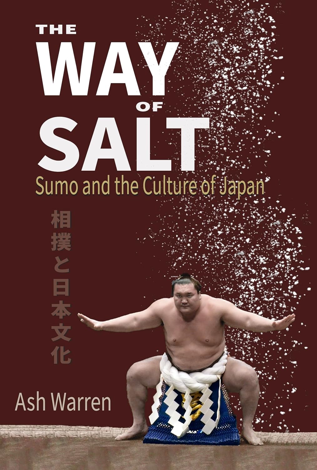 The Way of Salt: Sumo and the Culture of Japan Book by Ash Warren