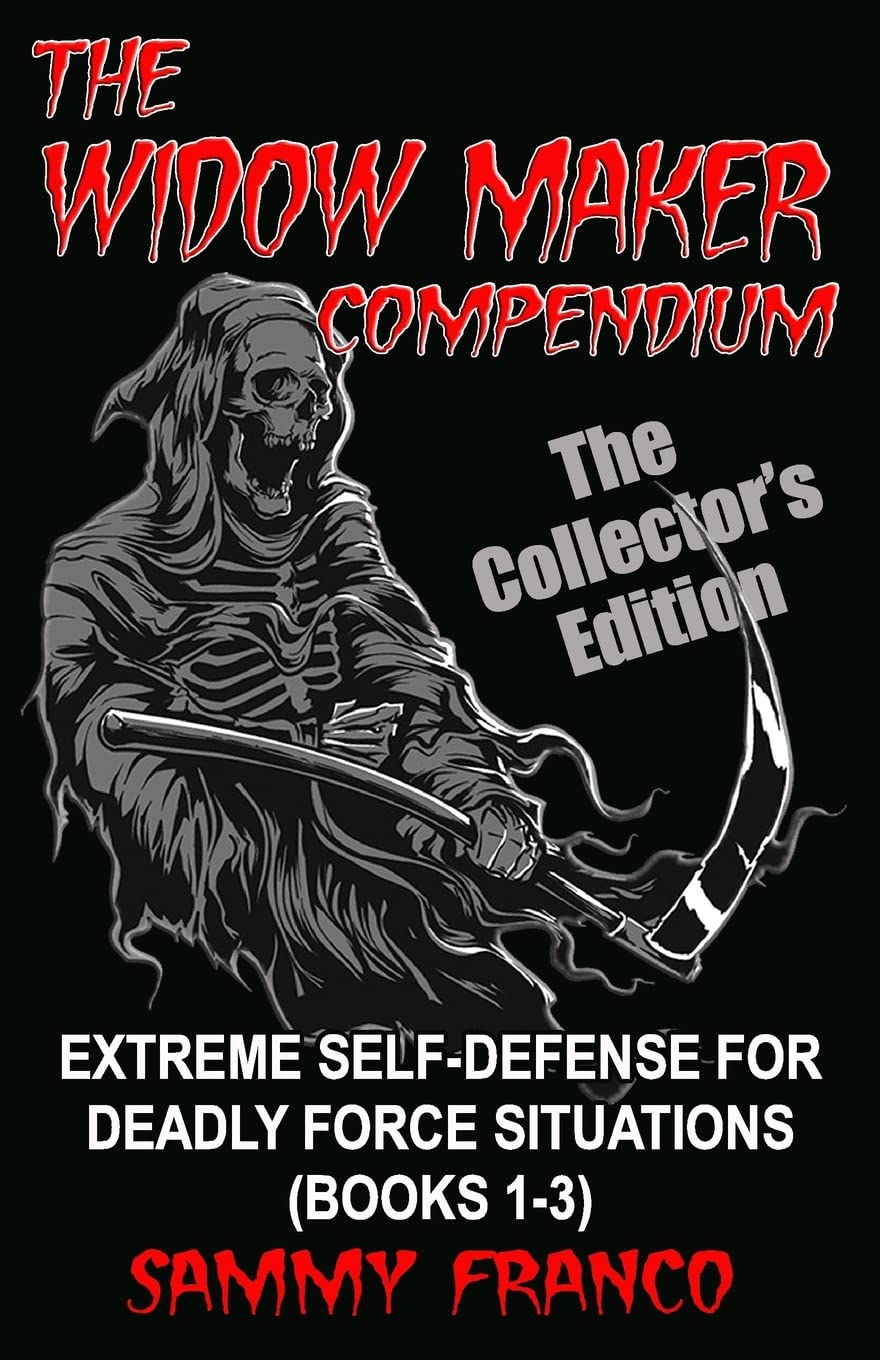 The Widow Maker Compendium: Extreme Self-Defense for Deadly Force Situations (Books 1-3) Book by Sammy Franco