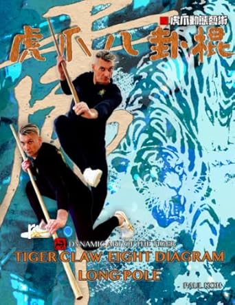 Tiger Claw Eight Diagram Long Pole: Dynamic Art of the Tiger Book by Paul Koh