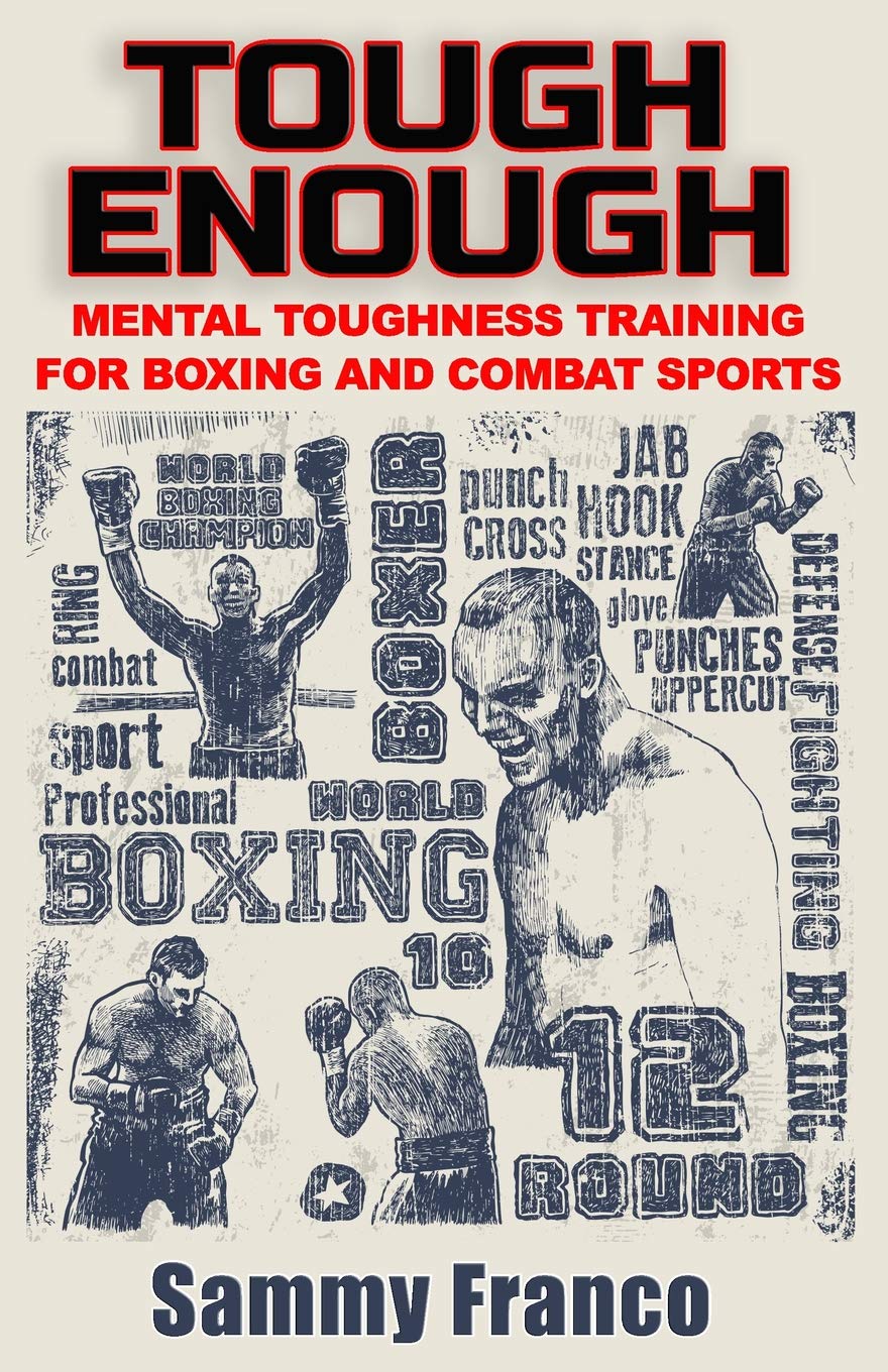 Tough Enough: Mental Toughness Training for Boxing, MMA and Martial Arts Book by Sammy Franco