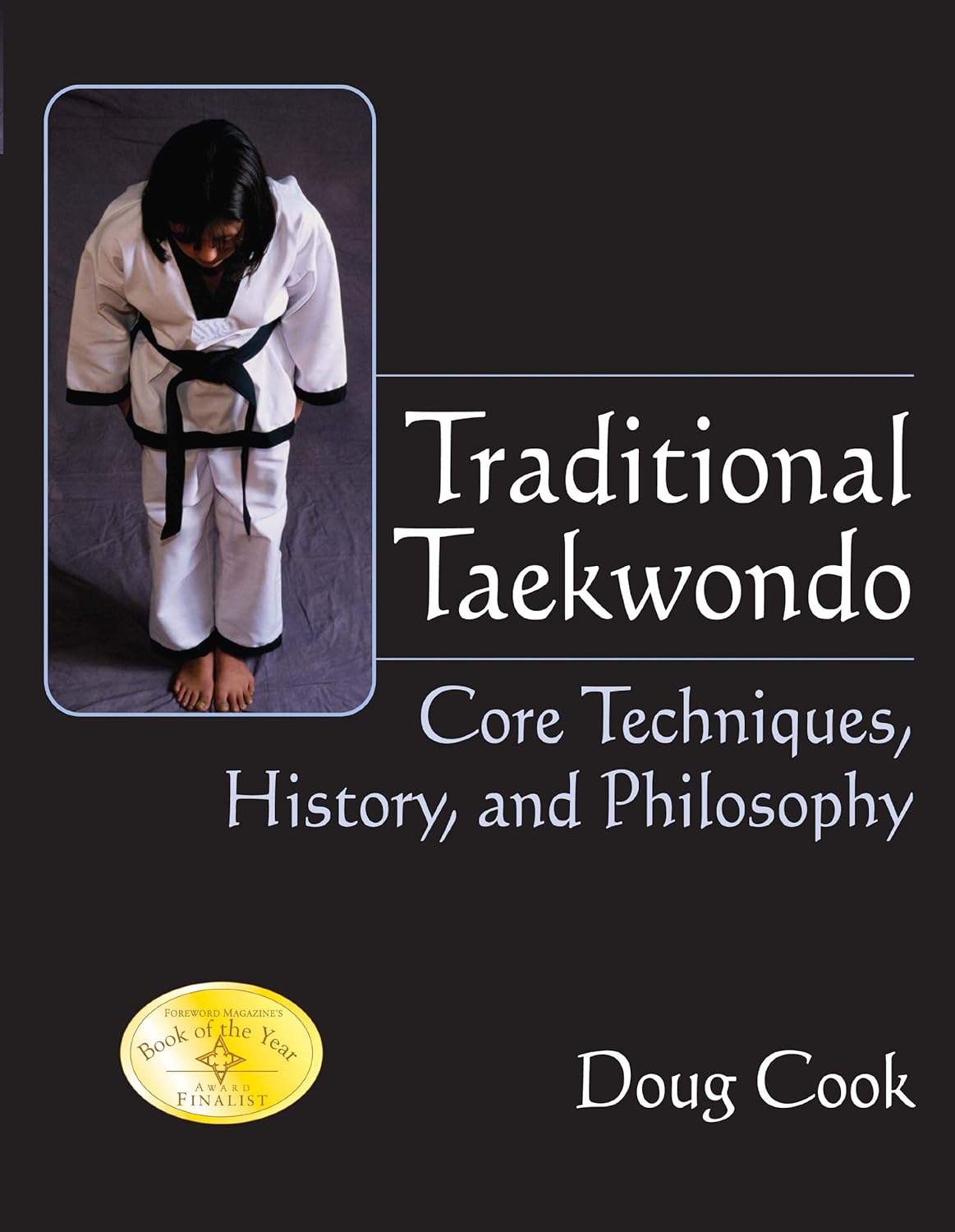 Traditional Taekwondo: Core Techniques, History, and Philosophy Book by Doug Cook