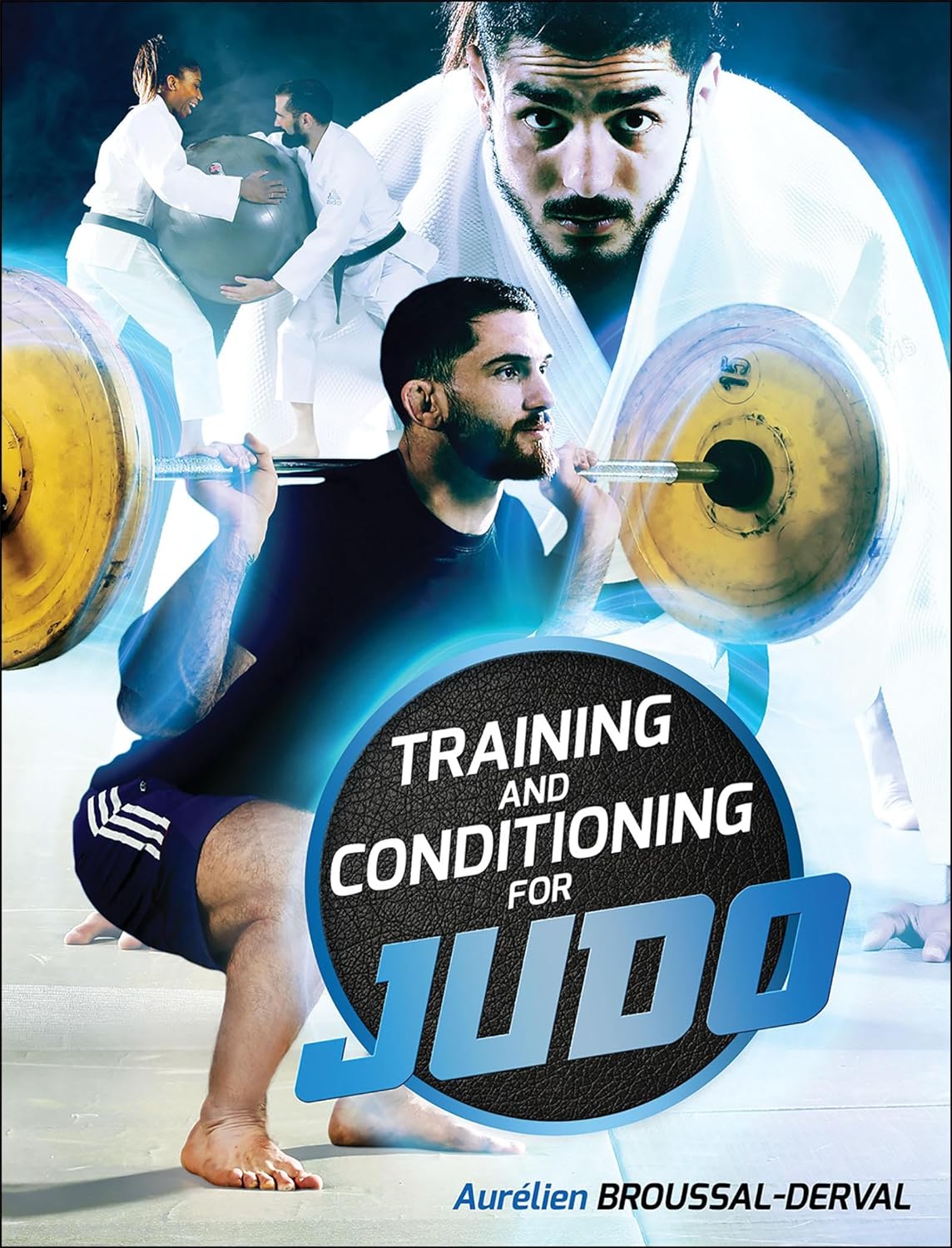 Training and Conditioning for Judo Book by Aurelien Broussal-Derval