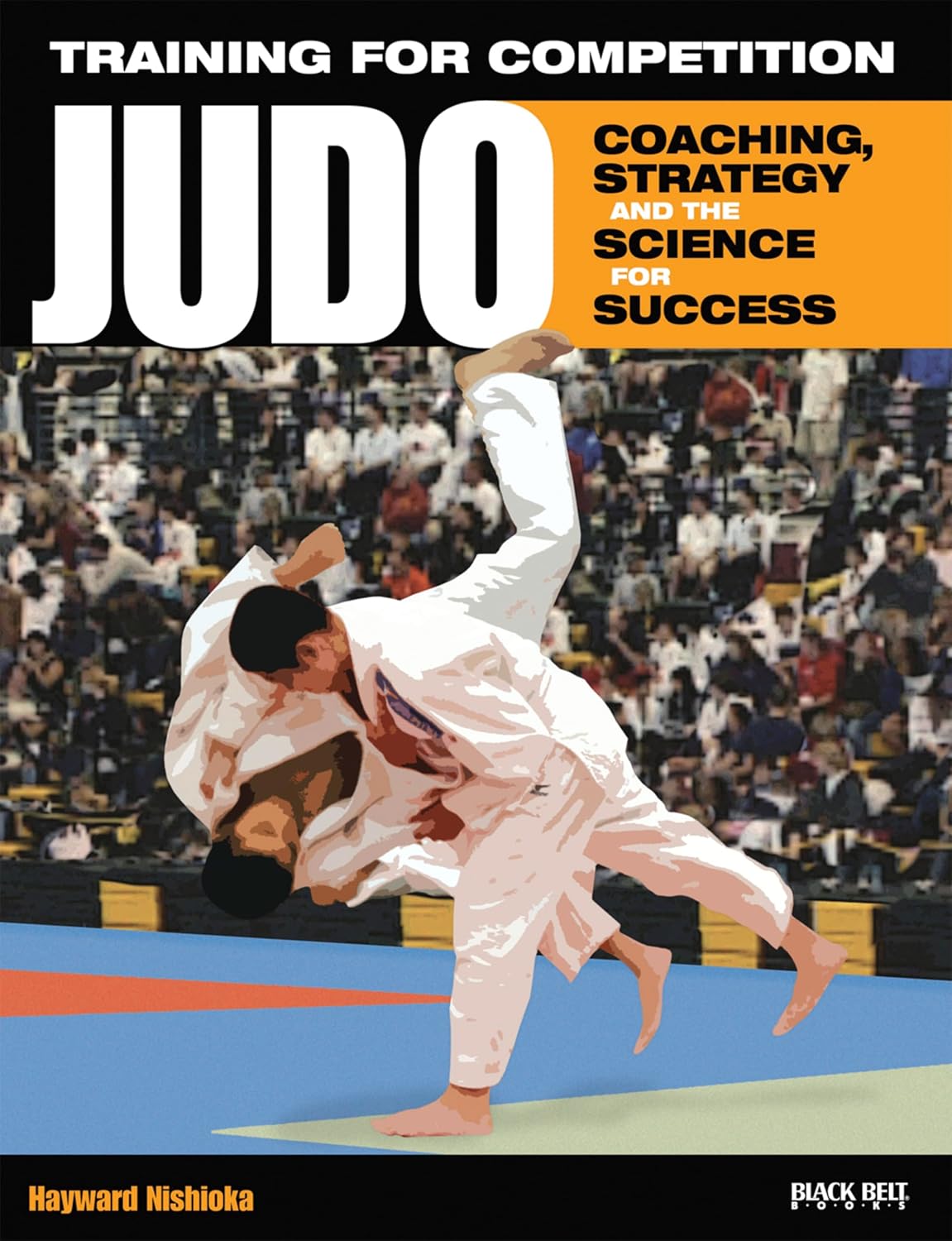 Training for Competition: Judo Coaching, Strategy and the Science for Success Book by Hayward Nishioka