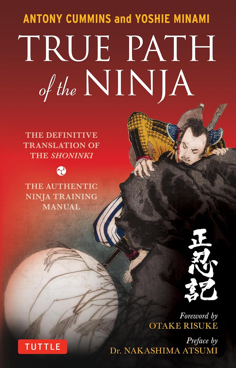 True Path of the Ninja: The Definitive Translation of the Shoninki (The Authentic Ninja Training Manual)  Book by Antony Cummins & Yoshie Minami