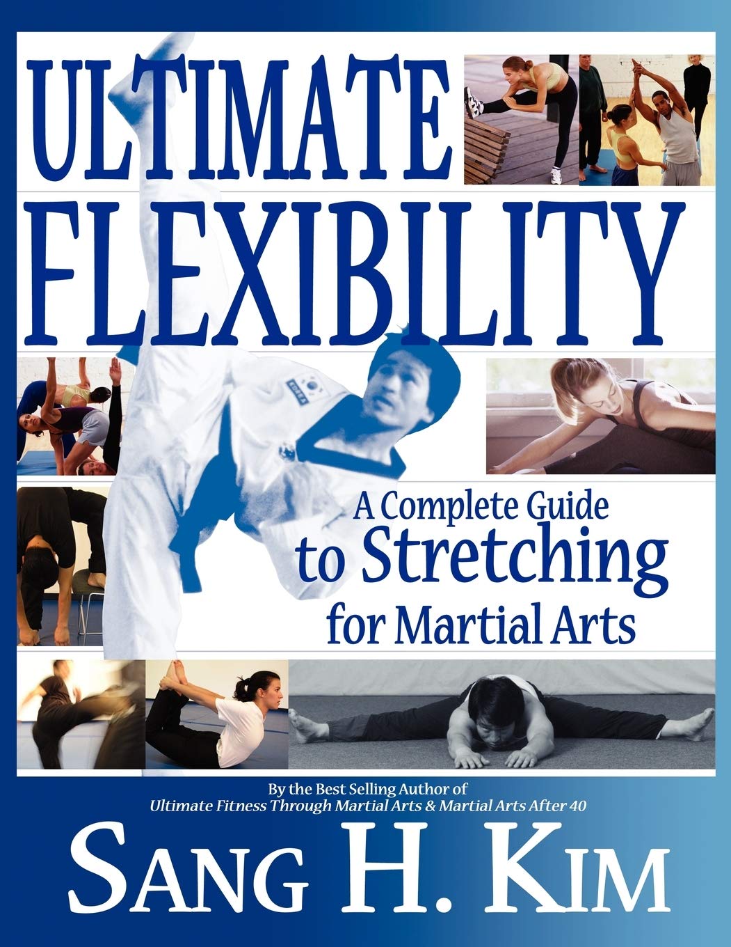 Ultimate Flexibility: A Complete Guide to Stretching for Martial Arts Book by Sang Kim