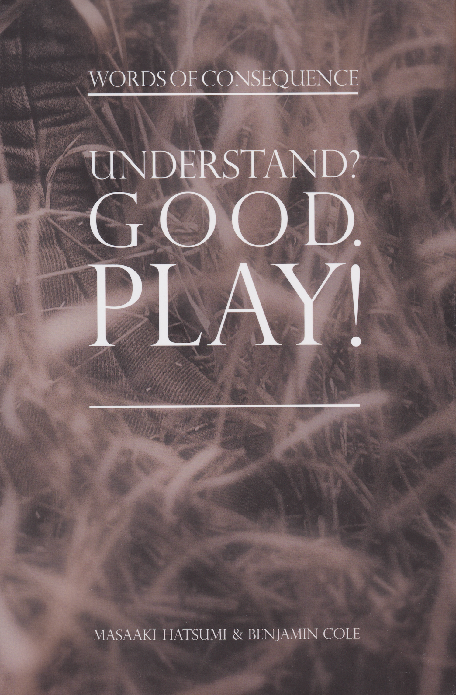Understand? Good. Play! Words of Consequence Book by Masaaki Hatsumi & Benjamin Cole (Hardcover)