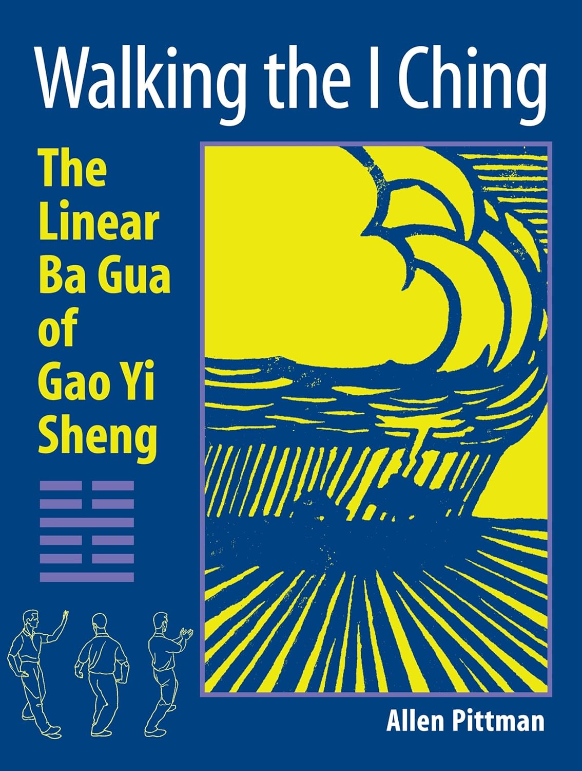 Walking the I Ching: The Linear Ba Gua of Gao Yi Sheng Book by Allen Pittman