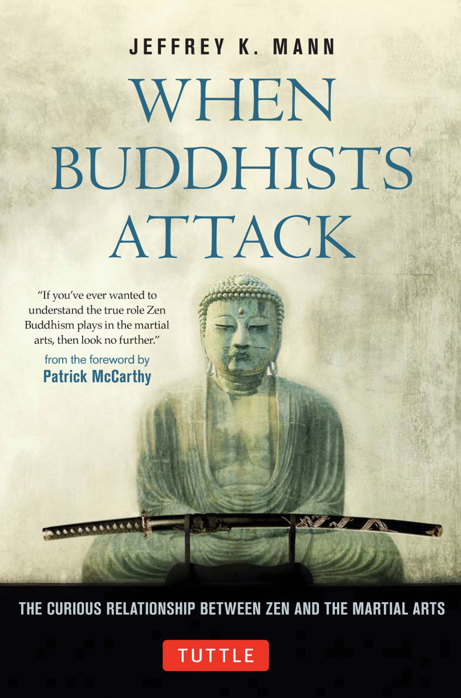 When Buddhists Attack: The Curious Relationship Between Zen & the Martial Arts Book by Jeffrey Mann (Hardcover)