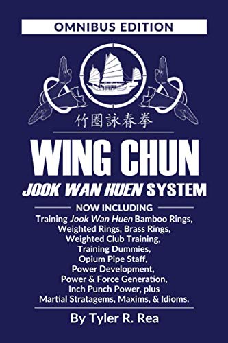 Wing Chun Jook Wan Huen System: Omnibus Edition: Training methods for Bamboo Rings, Weighted & Brass Rings, Weighted Clubs, Training Dummies Book by Tyler Rea