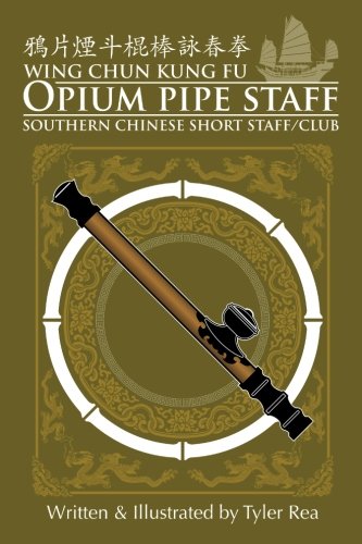Wing Chun Opium Pipe Staff (Bamboo Ring Wing Chun Kung Fu) (Volume 2) Book by Tyler Rea