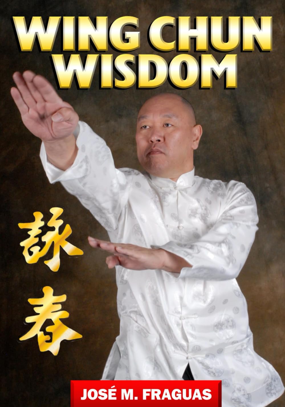 Wing Chun Wisdom Book by Jose Fraguas