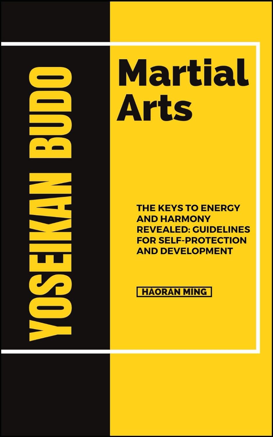 YOSEIKAN BUDO MARTIAL ARTS: The Keys To Energy And Harmony Revealed: Guidelines For Self-Protection And Development Book by Haoran Ming