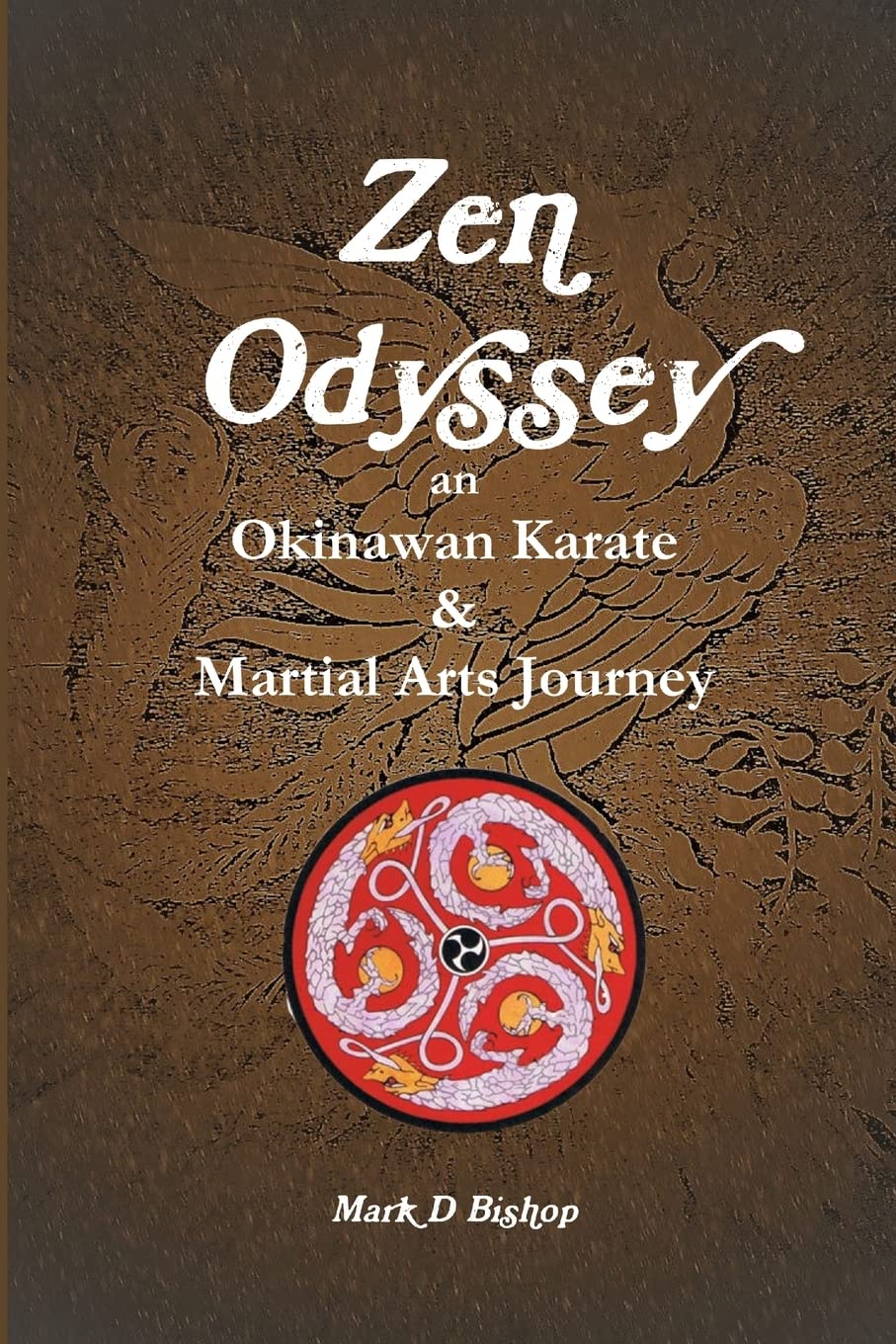 Zen Odyssey, An Okinawan Karate & Martial Arts Journey Book by Mark Bishop