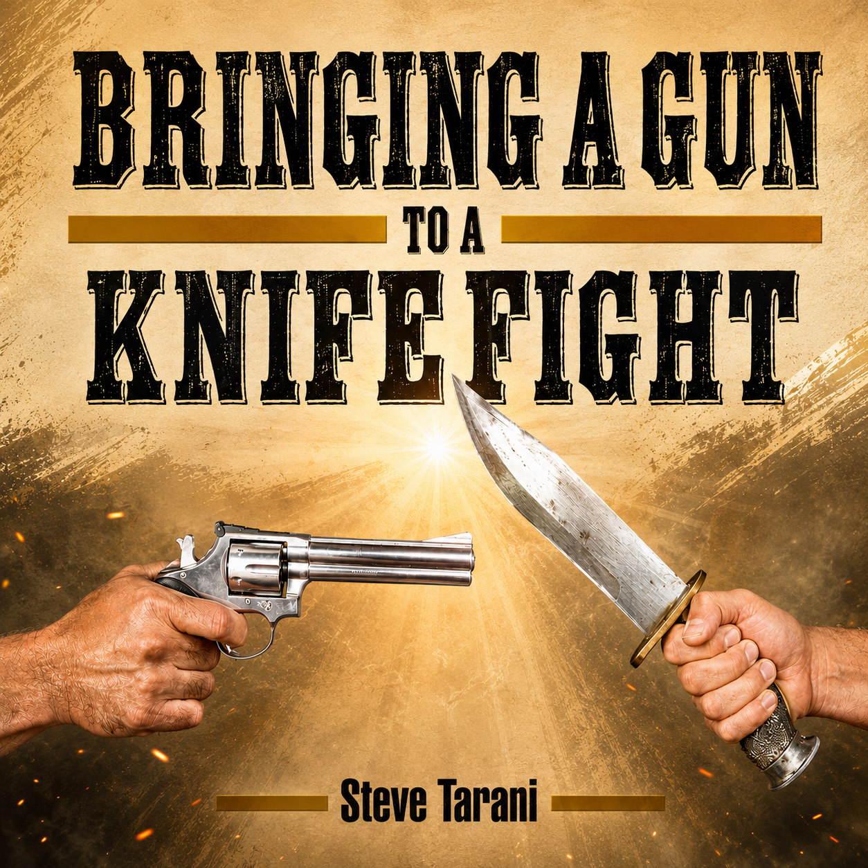 Bringing a Gun to a Knife Fight by Steve Tarani (On Demand)