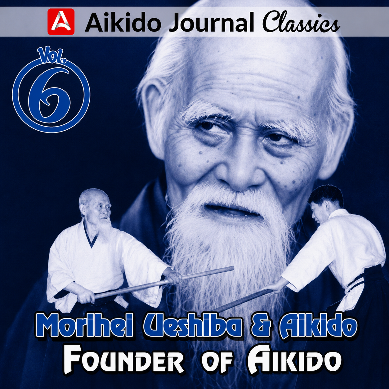 Morihei Ueshiba & Aikido 6: Founder of Aikido (On Demand)
