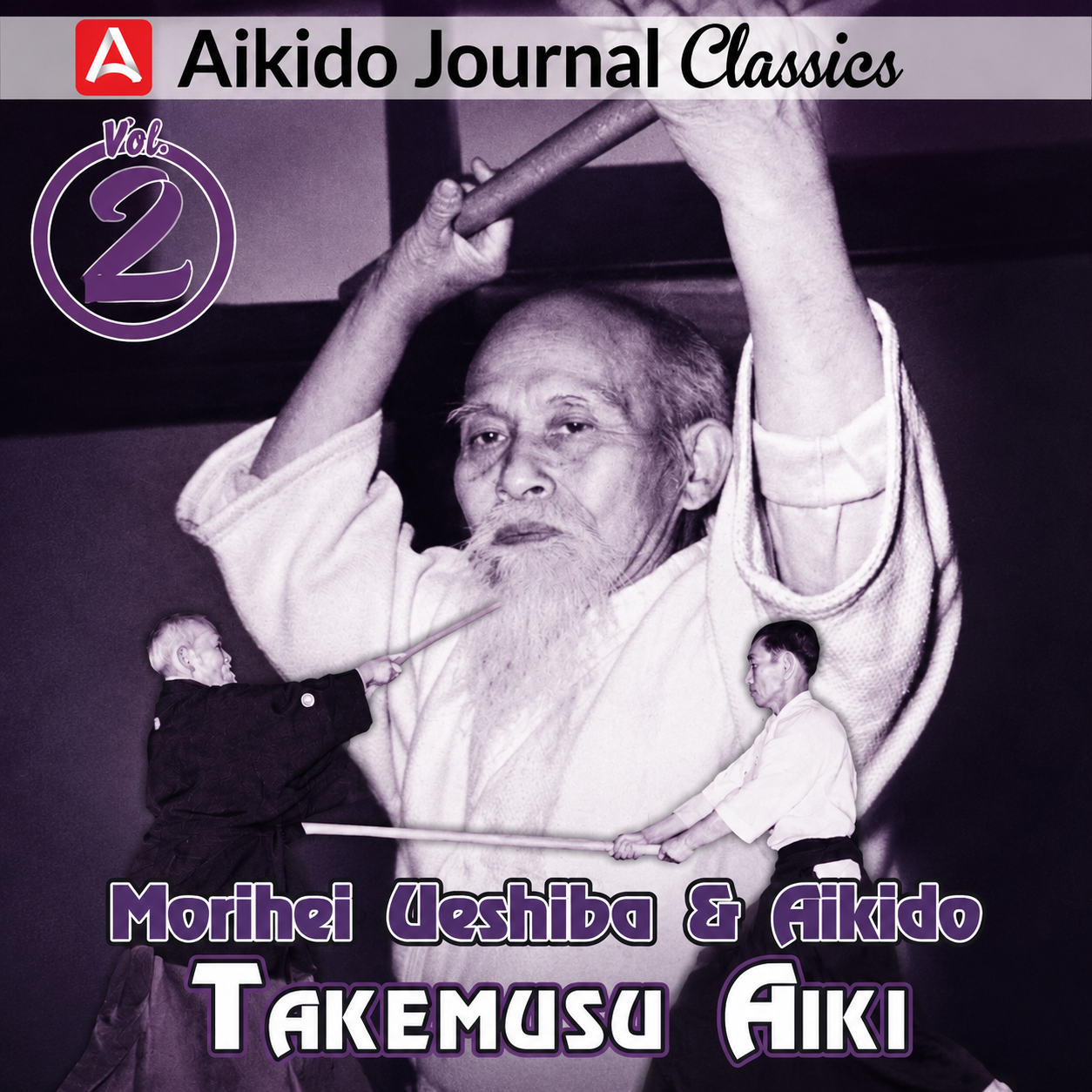 Morihei Ueshiba & Aikido 2: Takemusu Aiki (On Demand)