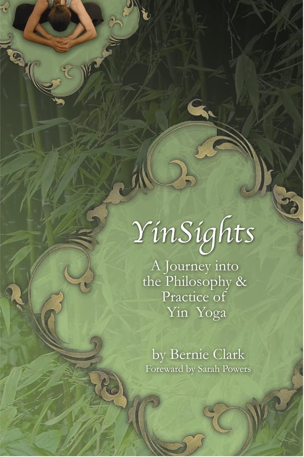 Yinsights: A Journey Into the Philosophy & Practice of Yin Yoga Book by Bernie Clark