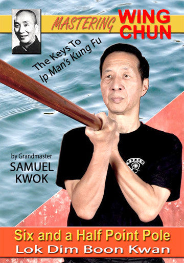 Mastering Wing Chun: The Keys to Ip Man's Kung Fu - Six And A Half Point Pole by Samuel Kwok - Budovideos Inc