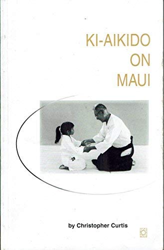 Ki Aikido on Maui: A Training Manual (3rd Edition) by Chris Curtis (Preowned) - Budovideos