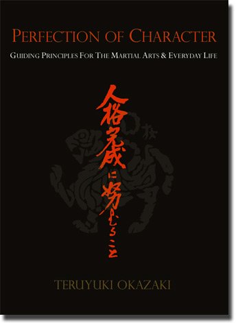 Perfection of Character: Guiding Principles for the Martial Arts & Everyday Life Book by Teruyuki Okazaki (Preowned) - Budovideos Inc