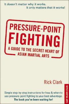 Pressure-Point Fighting: A Guide to the Secret Heart of Asian Martial Arts Book by Rick Clark (Preowned) - Budovideos Inc