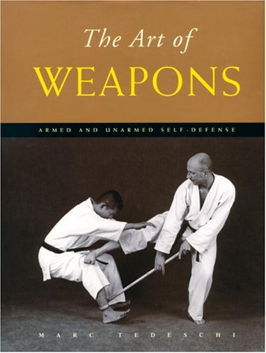 The Art of Weapons: Armed and Unarmed Self-Defense Book by Marc Tedeschi (Hardcover) (Preowned) - Budovideos Inc