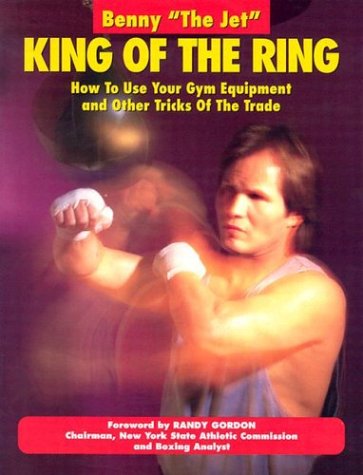 King of the Ring: How to Use Your Gym Equipment and Other Tricks of the Trade Book by Benny the Jet Urquidez (Preowned) - Budovideos Inc