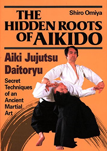 The Hidden Roots of Aikido: Daito Ryu Aiki Jujutsu Book by Shiro Omiya (Preowned) - Budovideos