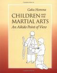 Children and the Martial Arts: An Aikido Point of View Book by Gaku Homma (Preowned) - Budovideos Inc