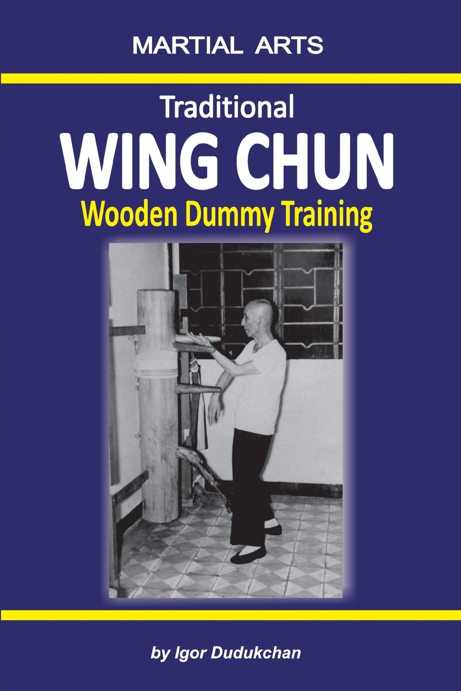 Traditional Wing Chun - Wooden Dummy Training Book by Igor Dudukchan - Budovideos Inc