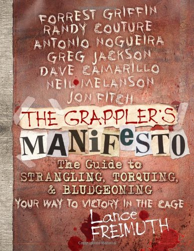 The Grappler's Manifesto: The Guide to Strangling, Torquing, & Bludgeoning Your Way to Victory in The Cage Book (Preowned) - Budovideos Inc