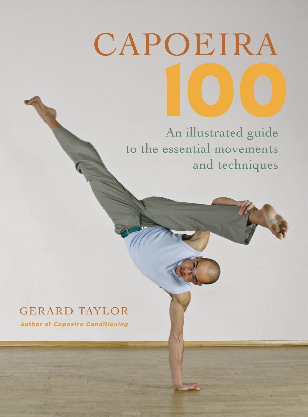 Capoeira 100: An Illustrated Guide to the Essential Movements and Techniques Book by Gerard Taylor (Preowned) - Budovideos Inc