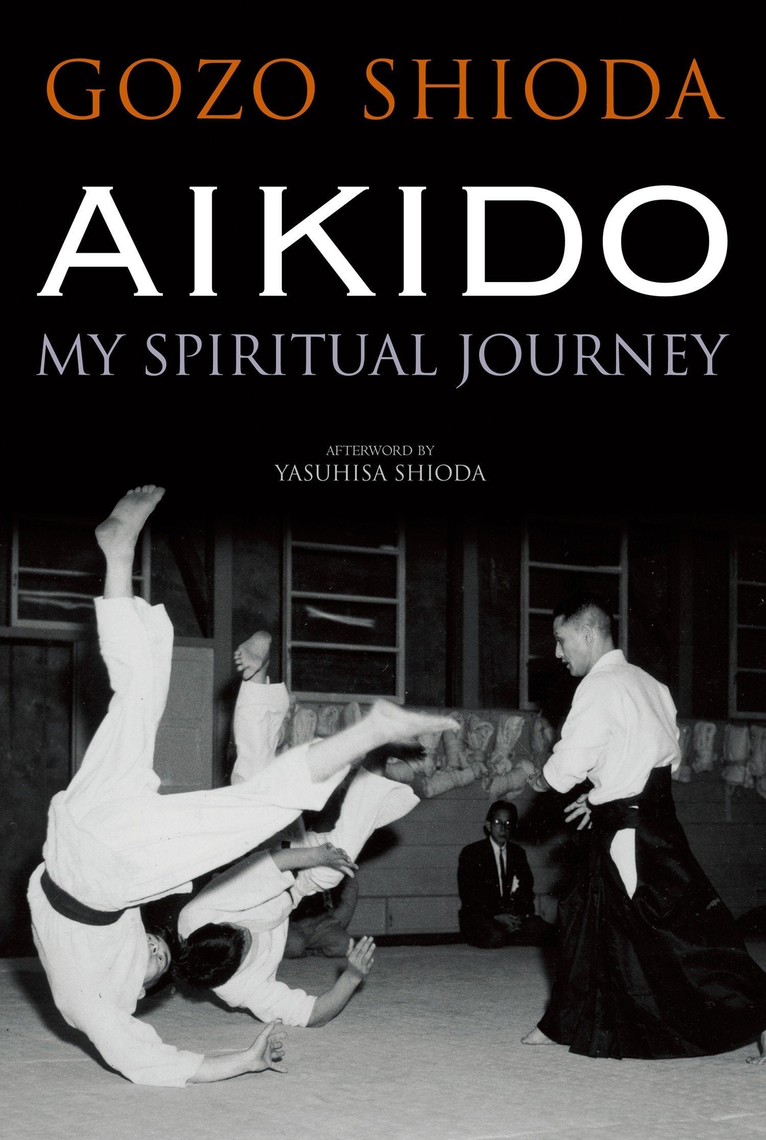 Aikido: My Spiritual Journey (Hardcover) Book by Gozo Shioda - Budovideos