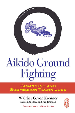Aikido Ground Fighting: Grappling and Submission Techniques Book by Walther Von Krenner - Budovideos Inc