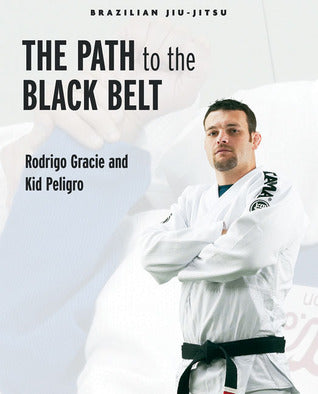 Brazilian Jiu-Jitsu: The Path to the Black Belt Book by Rodrigo Gracie & Kid Peligro (Preowned) - Budovideos
