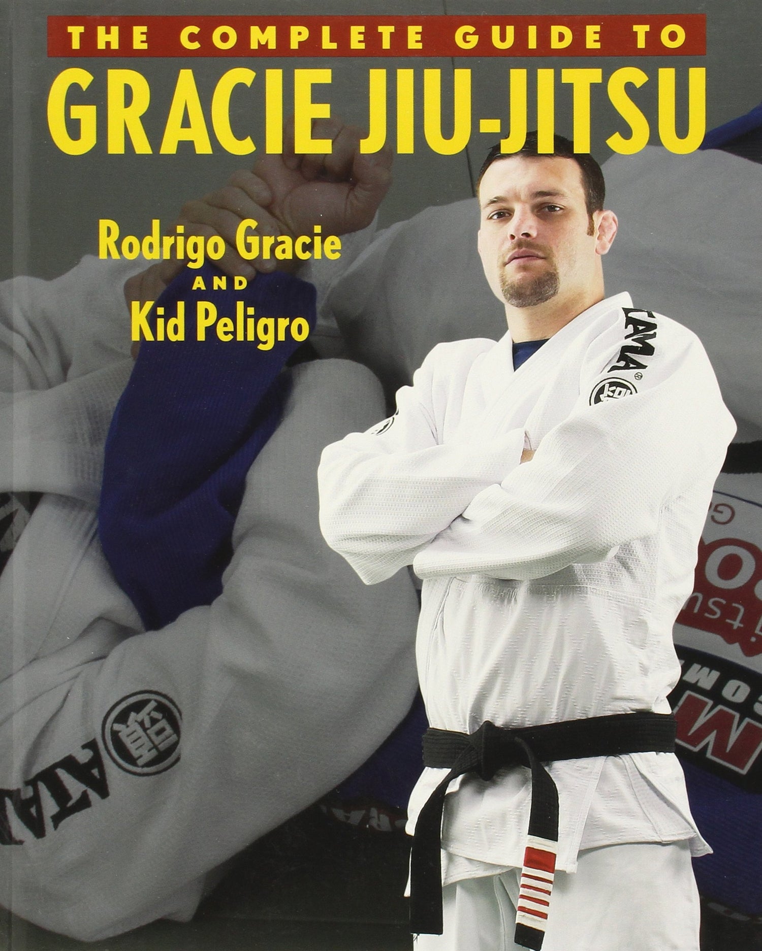 The Complete Guide to Gracie Jiu-Jitsu Book by Rodrigo Gracie (Preowned) - Budovideos