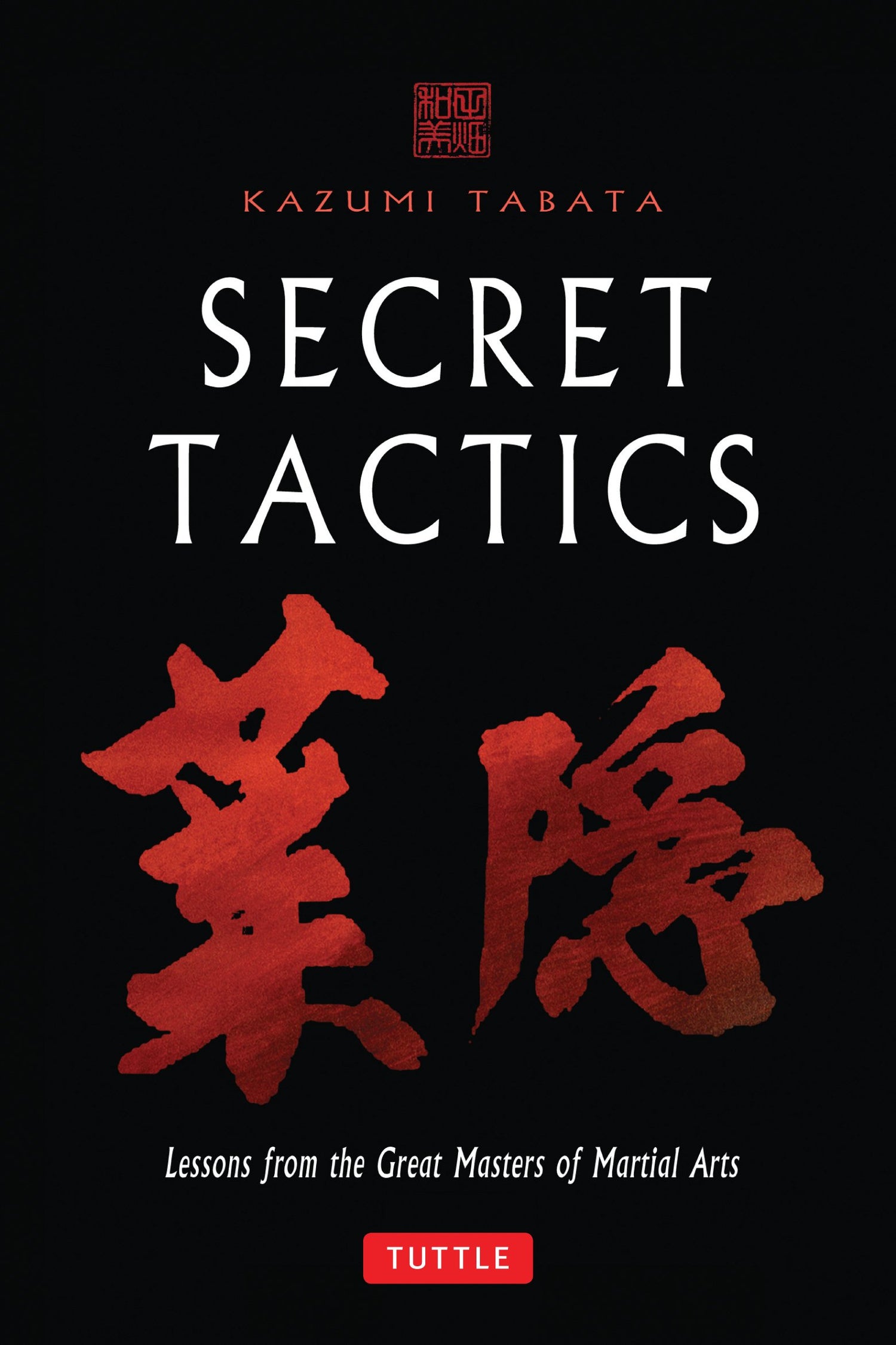 Secret Tactics: Lessons from the Great Masters of Martial Arts Book by Kazumi Tabata (Hardcover) (Preowned)