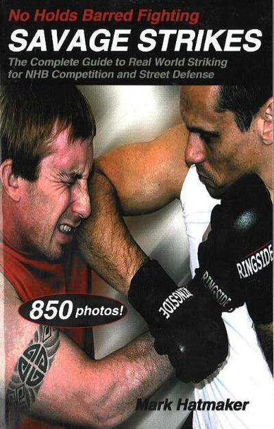 No Holds Barred Fighting: Savage Strikes Book by Mark Hatmaker (Preowned)
